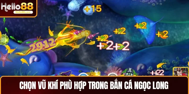 Chọn vũ khí phù hợp để nâng cao khả năng thắng bắn cá Ngọc Long