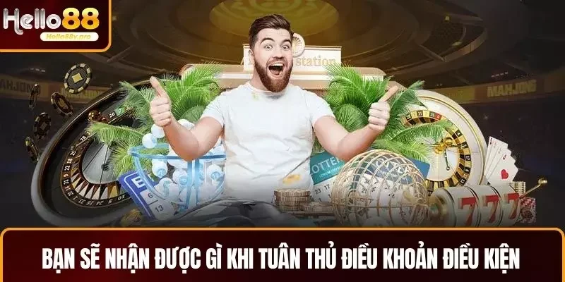 Bạn sẽ nhận được gì khi tuân thủ điều khoản điều kiện