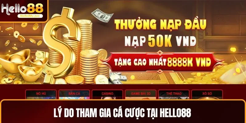 Có nhiều lý do để tham gia cá cược tại HELLO88