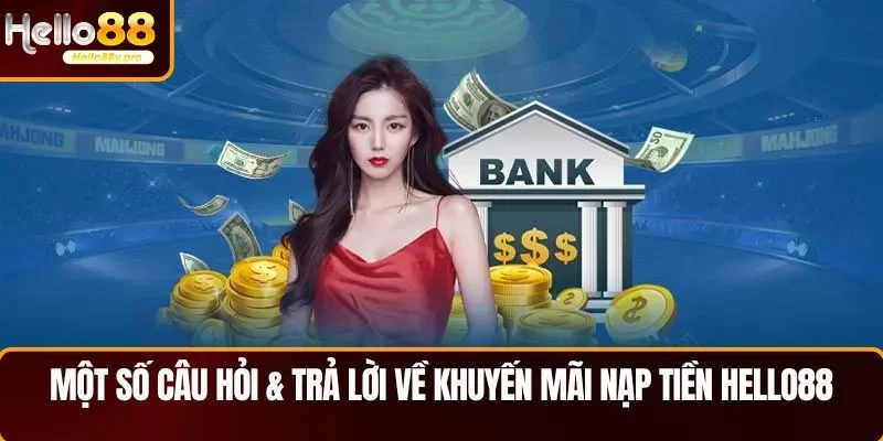 Một số câu hỏi & trả lời về khuyến mãi nạp tiền HELLO88