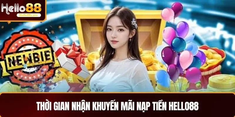 Thời gian nhận khuyến mãi nạp tiền HELLO88