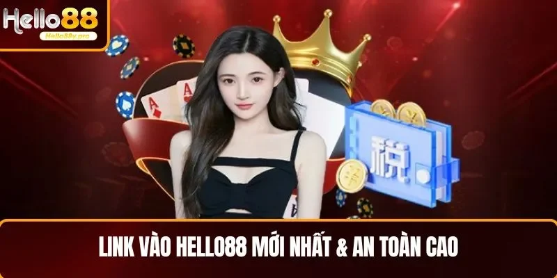 Link vào HELLO88 mới nhất & an toàn cao