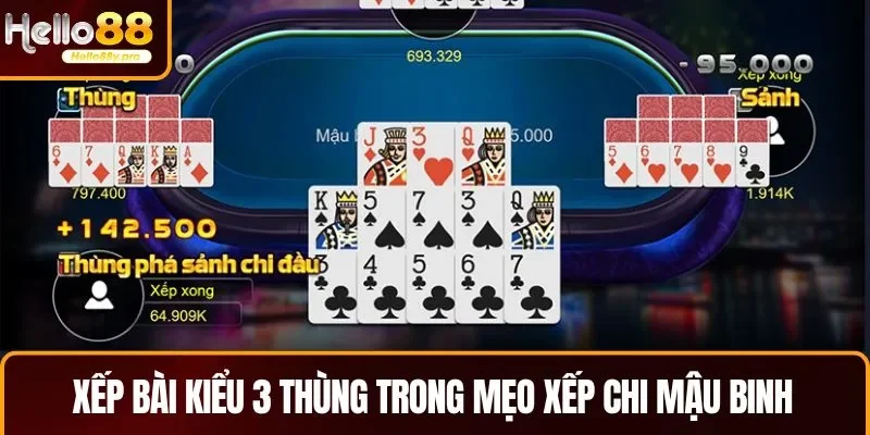 Xếp bài kiểu 3 thùng trong mẹo xếp chi Mậu Binh