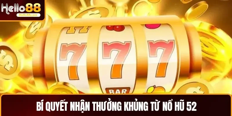 Bí quyết nhận thưởng khủng từ Nổ Hũ 52