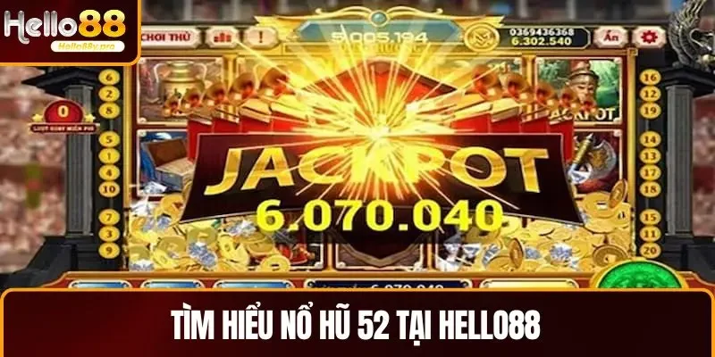Tìm hiểu Nổ Hũ 52 tại HELLO88