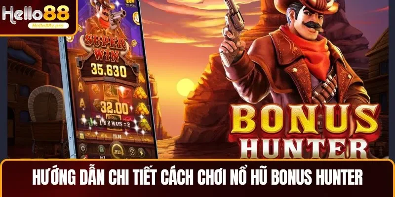 Hướng dẫn chi tiết cách chơi nổ hũ Bonus Hunter
