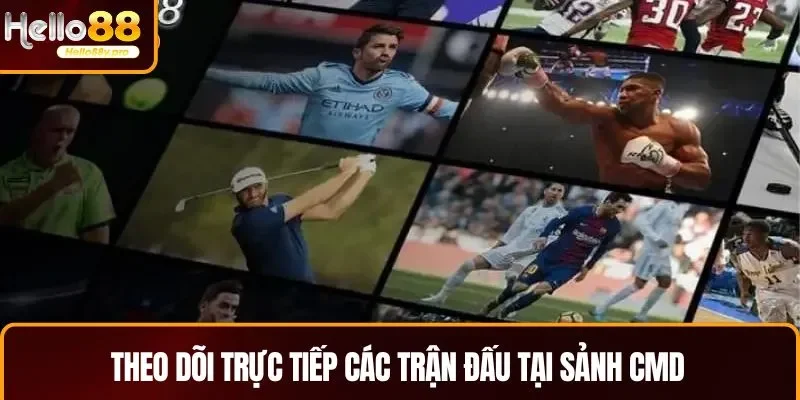 Sảnh CMD phát trực tiếp các trận đấu đỉnh cao 