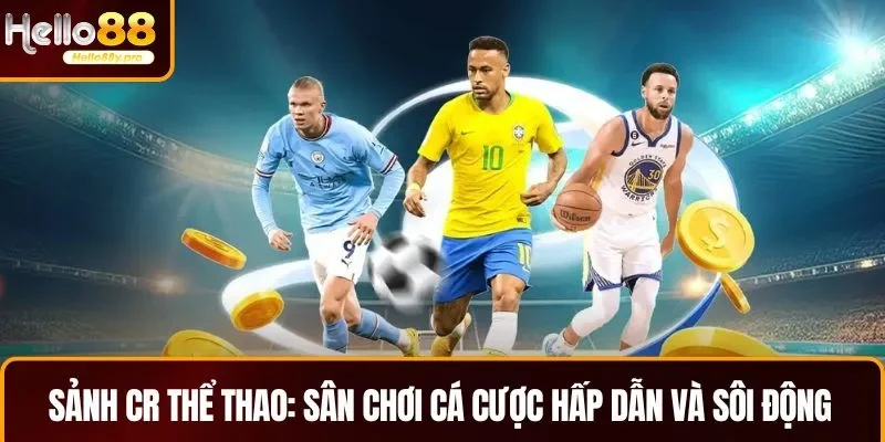 Đôi nét về sảnh CR thể thao sôi động