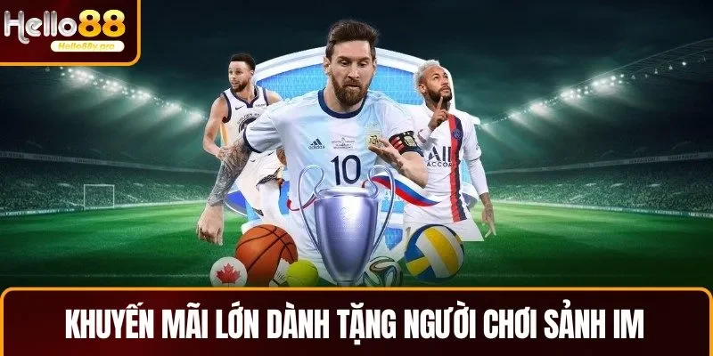 Rất nhiều khuyến mãi lớn dành tặng người chơi khi tham gia sảnh IM