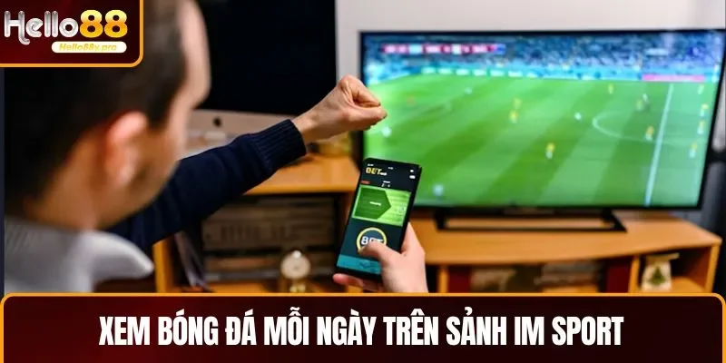 Thỏa mãn niềm đam mê trái bóng tròn trên sảnh IM Sport