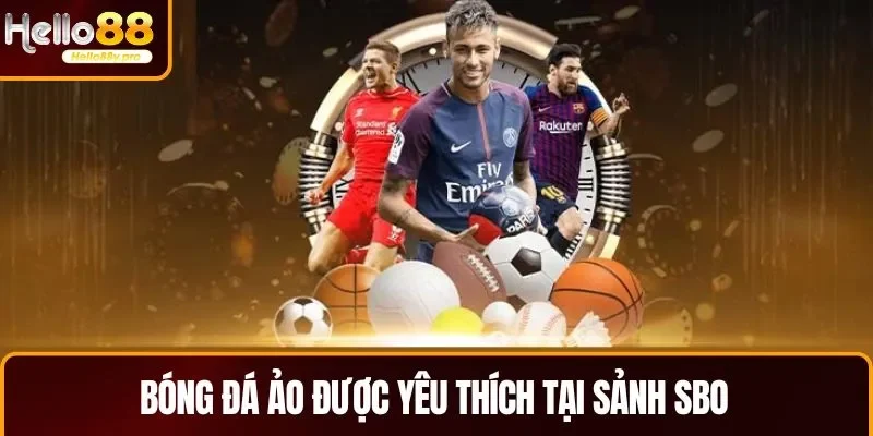 Bóng đá ảo là lựa chọn không tồi cho sảnh SBO