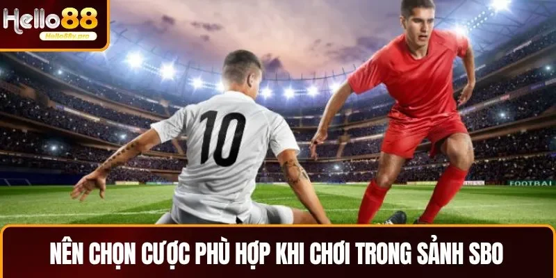 Nên lưu ý đặt cược phù hợp khi chơi tại sảnh SBO