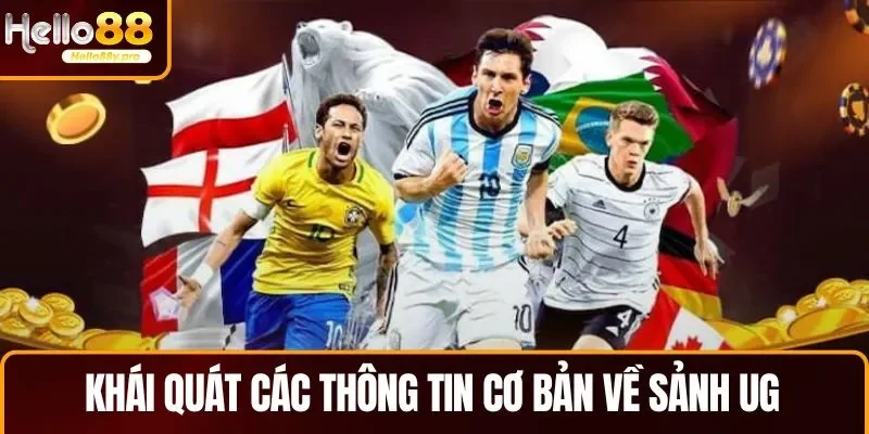 Khái quát các thông tin cơ bản về sảnh UG